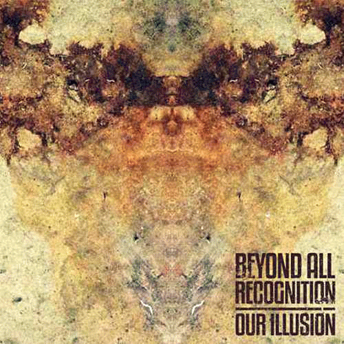 Beyond All Recognition : Our Illusion
